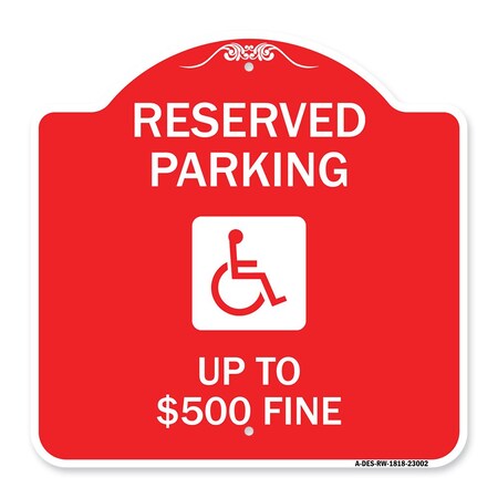 Signmission Reserved Parking Up to $500 Fine Handicapped, Red & White Aluminum Sign, 18" x 18", RW-1818-23002 A-DES-RW-1818-23002